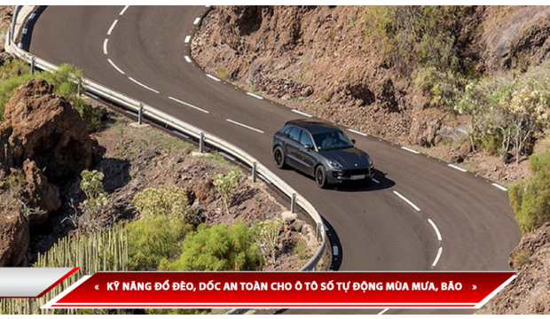 KỸ NĂNG ĐỔ ĐÈO, DỐC AN TOÀN CHO Ô TÔ SỐ TỰ ĐỘNG MÙA MƯA, BÃO